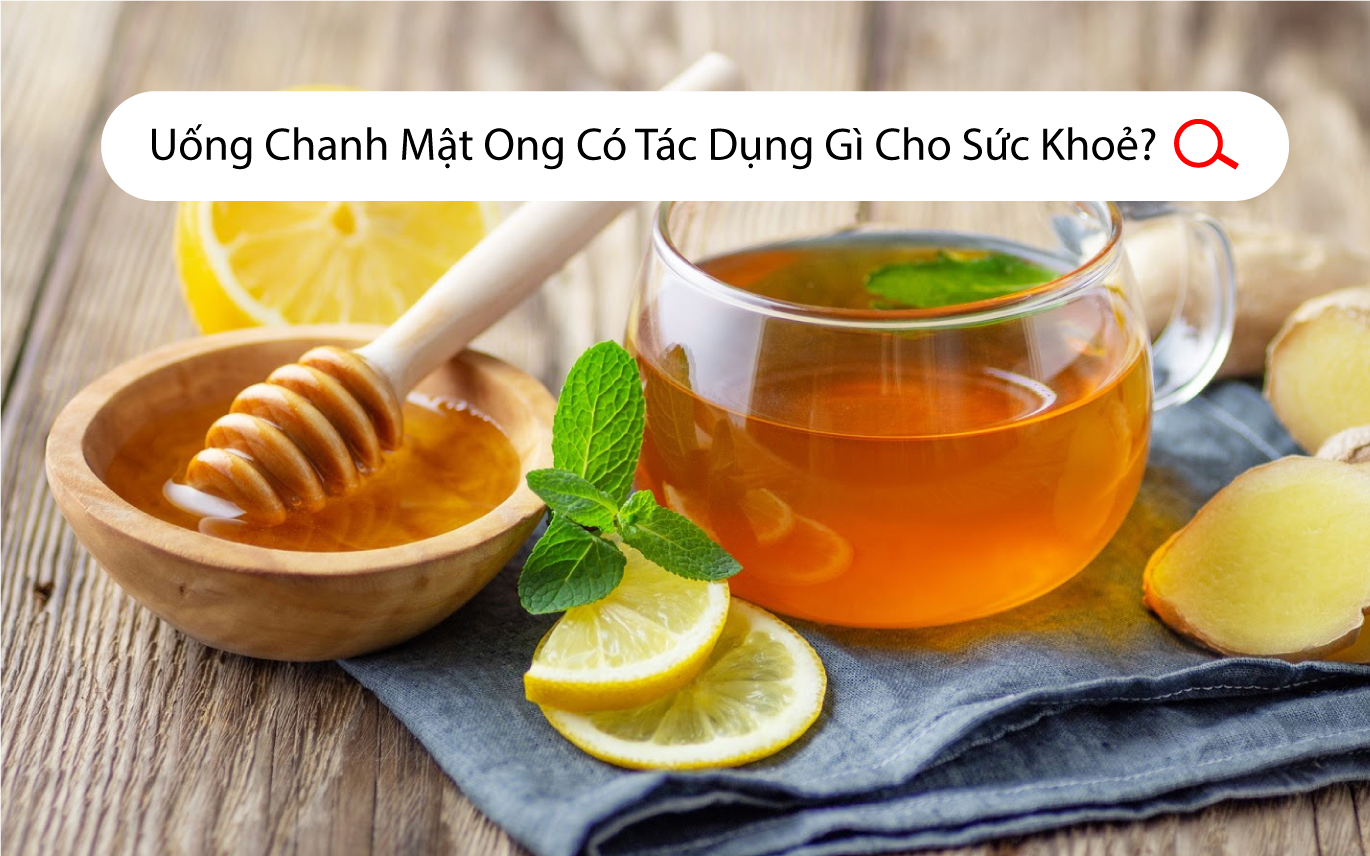 Uống Chanh Mật Ong Có Tác Dụng Gì Cho Sức Khỏe