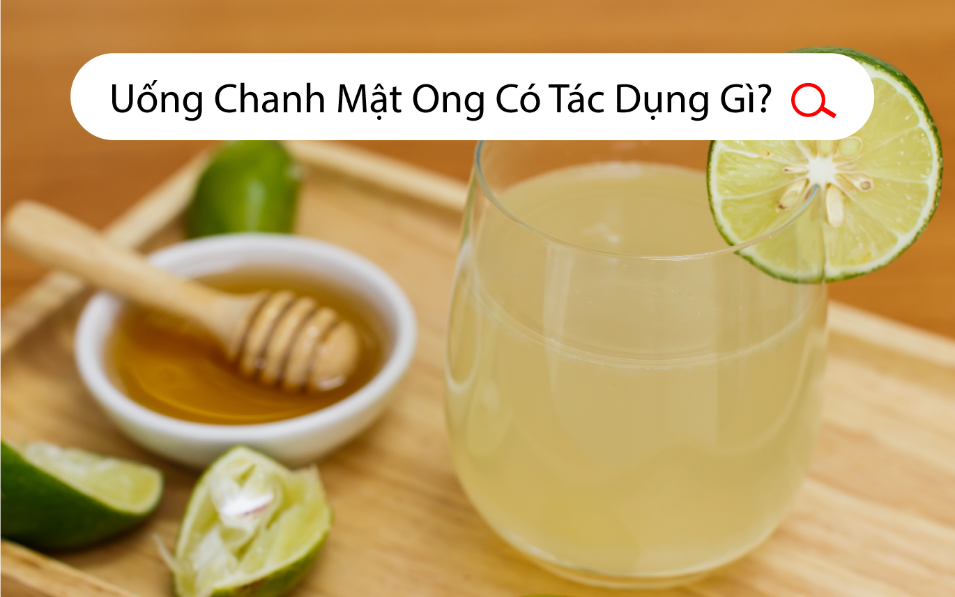 Uống Chanh Mật Ong Có Tác Dụng Gì?
