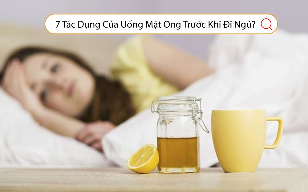 7-Tác-Dụng-Của-Uống-Mật-Ong-Trước-Khi-Đi-Ngủ