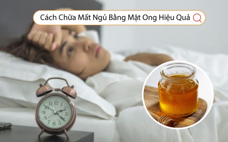 Cách Chữa Mất Ngủ Bằng Mật Ong Hiệu Quả
