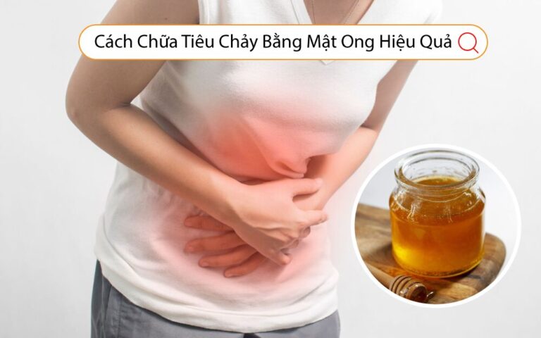 Cách Chữa Tiêu Chảy Bằng Mật Ong Hiệu Quả