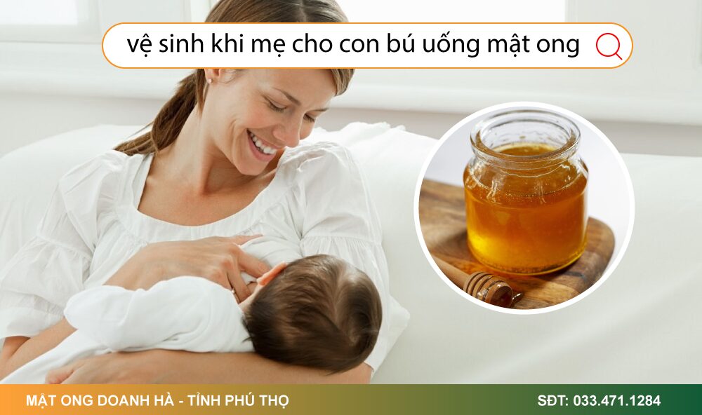 vệ sinh khi mẹ cho con bú uống mật ong